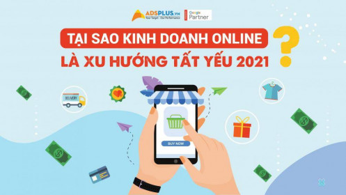 Tại sao kinh doanh online là xu hướng tất yếu 2021 ?
