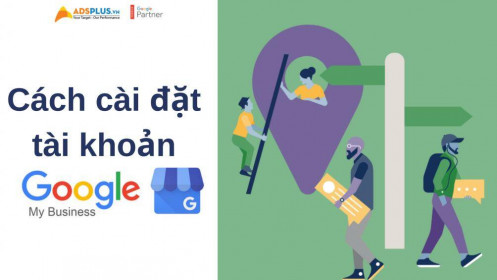 Cách cài đặt tài khoản Google My Business
