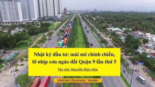 Nhật ký đầu tư: mải mê chinh chiến, lỡ nhịp cơn ngáo đất Quận 9 lần thứ 5