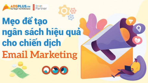 Mẹo để tạo ngân sách hiệu quả cho chiến dịch Email Marketing