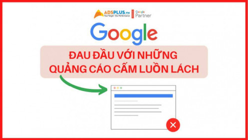 Quảng cáo trên Google luồn lách gây mất kiểm soát