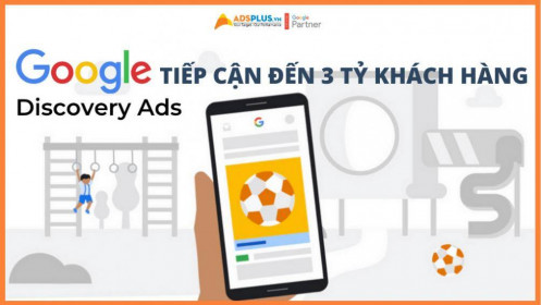 Google Discovery Ads tăng tiếp cận đến 3 tỷ khách hàng