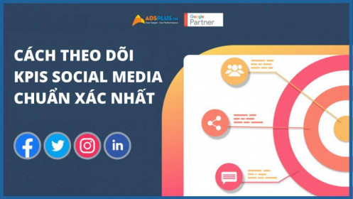 Cách theo dõi KPIs Social Media chuẩn xác nhất