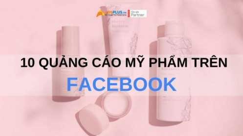 10 quảng cáo mỹ phẩm trên Facebook ấn tượng nhất