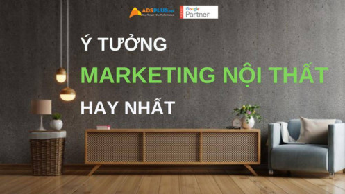 Các ý tưởng marketing nội thất hay nhất