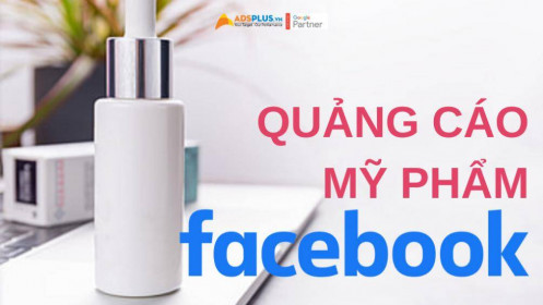 Cách chạy quảng cáo mỹ phẩm trên Facebook hiệu quả