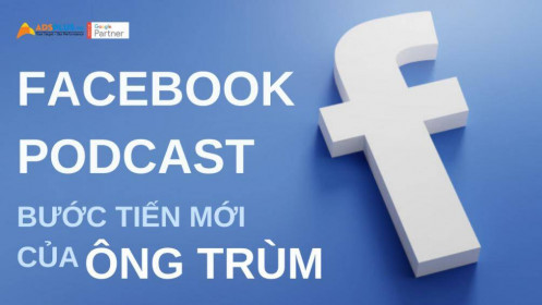 Facebook podcast: một bước tiến độc lập của ông trùm mạng xã hội