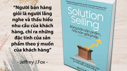 Sách Bestseller mới về: "Đừng bán sản phẩm, hãy bán giải pháp"
