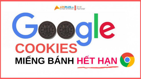 Cookies Chrome: Miếng bánh hết hạn trong marketing