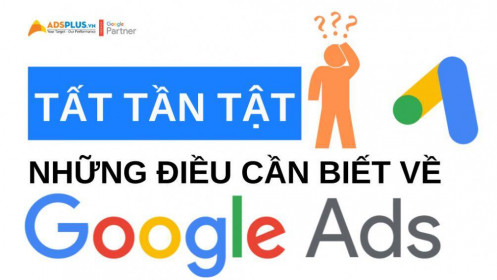 Tất tần tật những điều cần biết về dịch vụ quảng cáo Google Ads