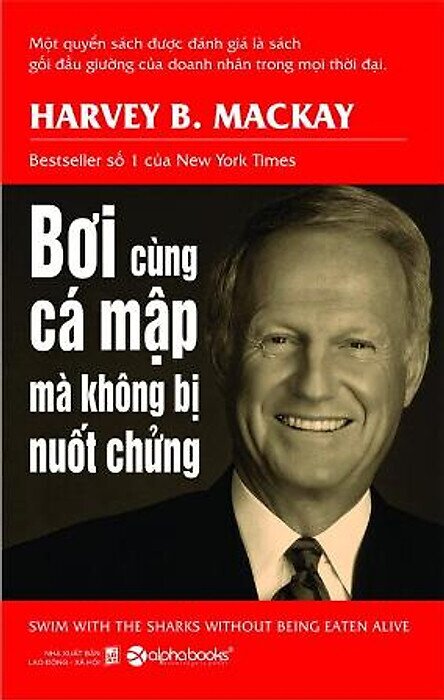 Bơi cùng cá mập mà không bị nuốt chửng - Cuốn sách thay đổi cuộc đời bạn
