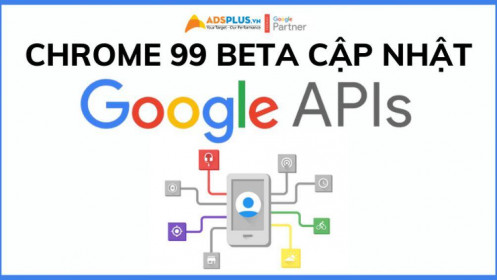 Google giới thiệu tính năng mới với bản cập nhật Chrome 99 Beta với API