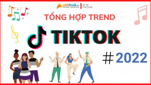 Tổng hợp những trend Tiktok 2022 thu về triệu lượt view