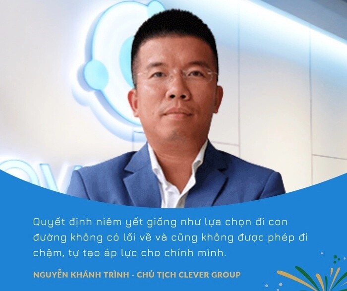 Chủ tịch Clever Group: ‘Niêm yết là chọn con đường không có lối về, không được đi chậm’