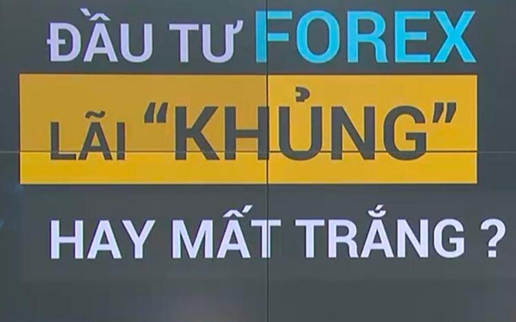 Cơ hội triệu đô, chuyên gia đọc lệnh, thủ lĩnh huyền thoại: Đầu tư Forex, lãi khủng hay mất trắng?