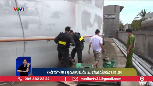 Khởi tố thêm 1 bị can vụ buôn lậu xăng dầu đặc biệt lớn